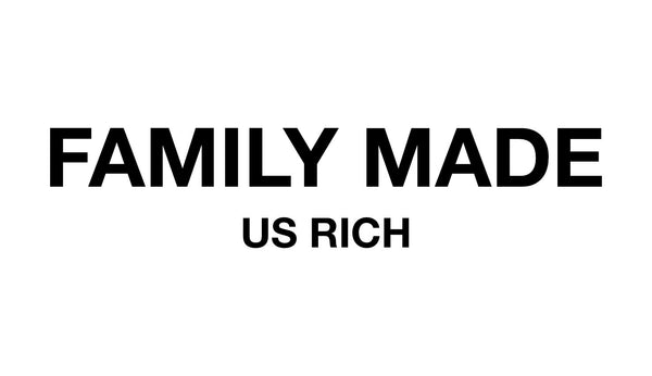 Family Made Us Rich.